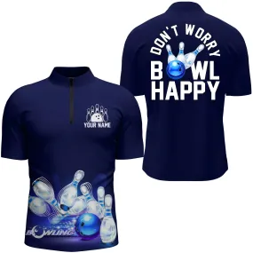 Custom Bowling Shirt for Men, Don't Worry Bowl Happy, Blue Bowling Quarter-Zip Shirt Men Bowlers